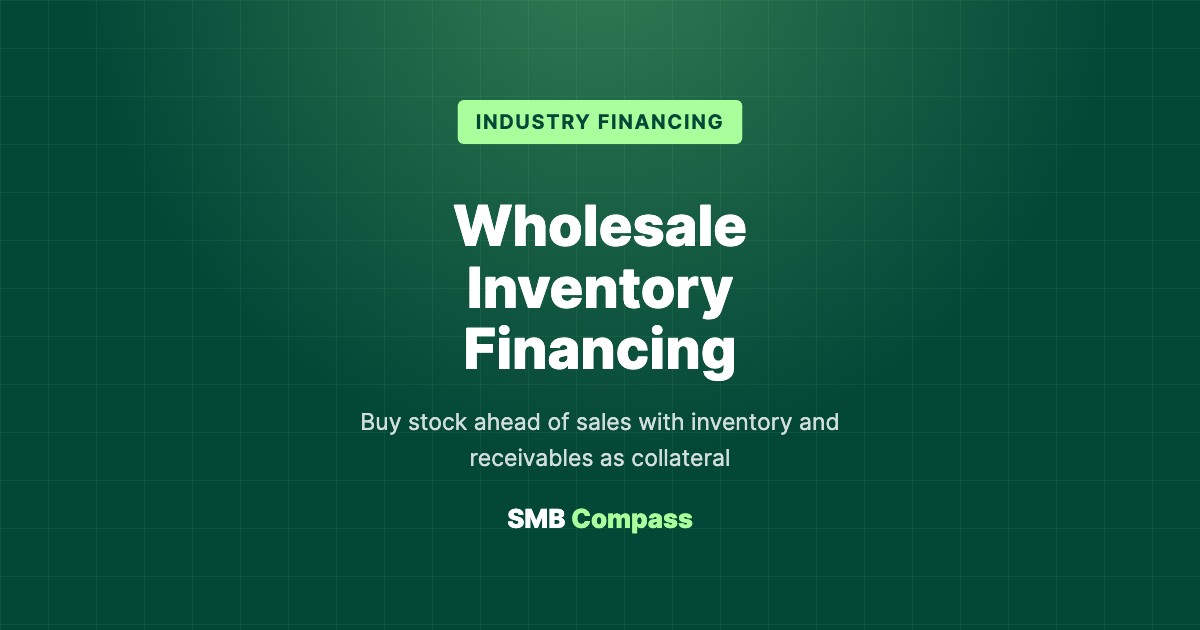Wholesale Inventory Financing — Buy stock ahead of sales with inventory and receivables as collateral