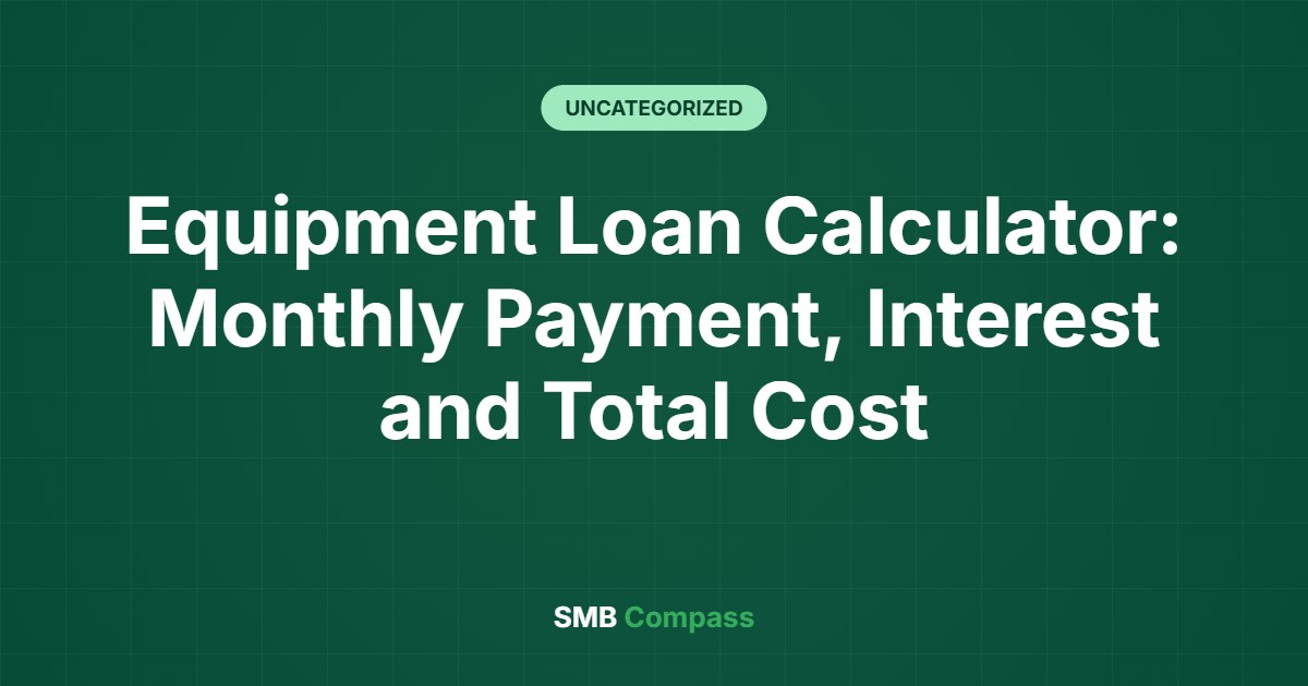 Equipment Loan Calculator: Monthly Payment, Interest and Total Cost