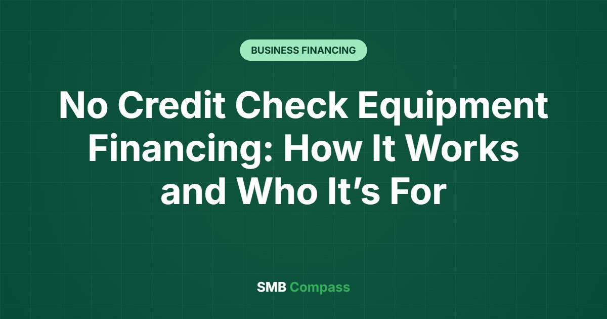 No Credit Check Equipment Financing: How It Works and Who It’s For