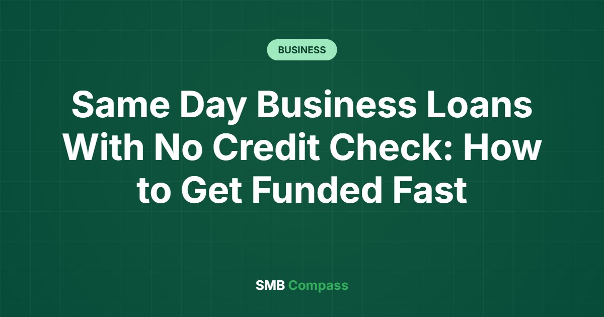 Same Day Business Loans With No Credit Check: How to Get Funded Fast