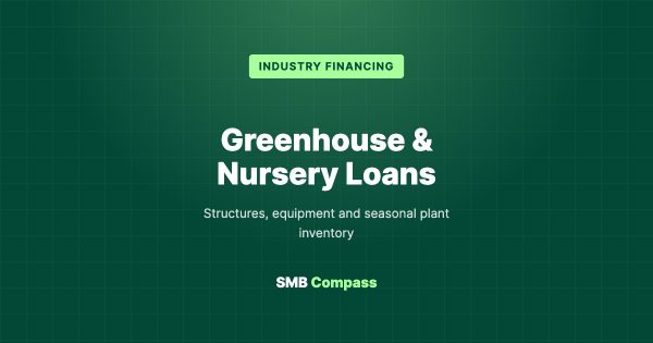 Greenhouse & Nursery Loans — Structures, equipment and seasonal plant inventory