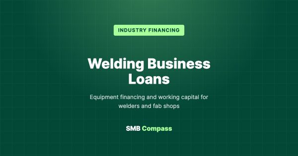 Welding Business Loans — Equipment financing and working capital for welders and fab shops