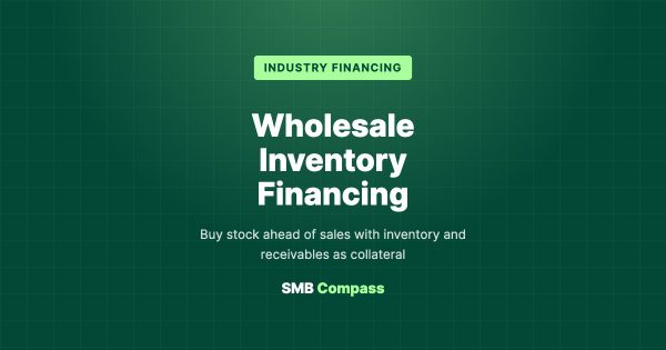 Wholesale Inventory Financing — Buy stock ahead of sales with inventory and receivables as collateral